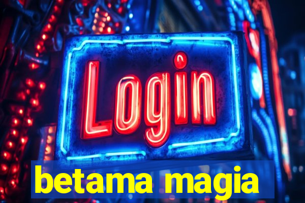 betama magia